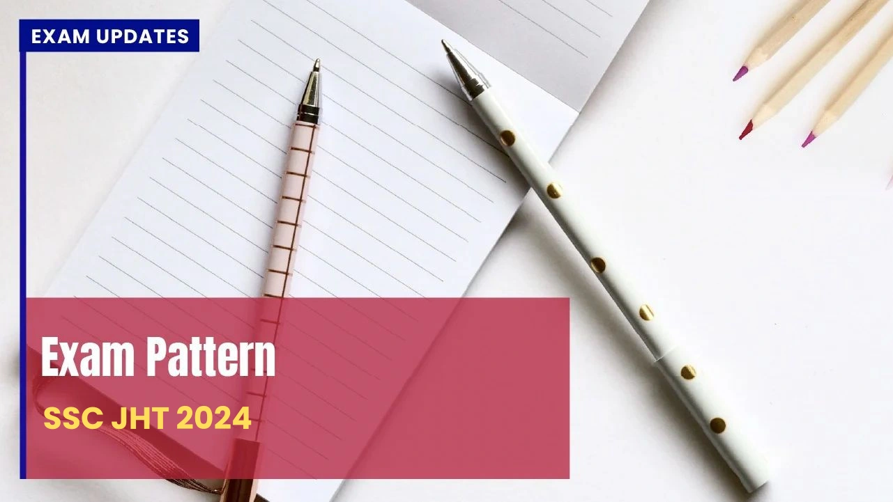 SSC JHT Exam Pattern 2024 - 200 Questions in 120 Minutes